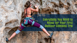 Everything You Need to Know for Your First Outdoor Climbing Trip